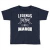Legends Are Born In March Toddler T-shirt