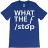 what the f stop T-Shirt