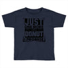 Just One More Donut I Promise Toddler T-shirt
