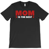 mom is the best T-Shirt