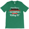 i never dreamed i'd grow up to be a super cute scorpio but here i am k T-Shirt