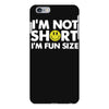 i'm not short, i'm fun size   small tiny little shorty person gift tee iPhone 6 Plus/6s Plus Case
