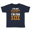 I Am Not Short I Am Fun Size Toddler T-shirt