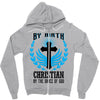 By Birth Christian By the Grace of God Zipper Hoodie