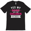 yes dogs are my children. get over it T-Shirt
