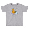 No, Not Today Toddler T-shirt
