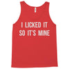 i licked it so it's mine Tank Top