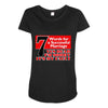funny  7 words for marriage, ideal gift, birthday present Maternity Scoop Neck T-shirt
