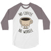 no coffee no workee 3/4 Sleeve Shirt