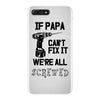 if papa can't fix it we're all screwed iPhone 7 Plus Case