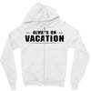 Always On Vacation Zipper Hoodie