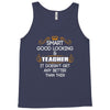 Smart Good Looking Teacher Doesnt Get Better Than This Tank Top