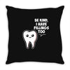 be kind i have fillings too Throw Pillow