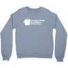 please stop talking it's too early coffee Crewneck Sweatshirt