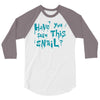 have you seen this snail 3/4 Sleeve Shirt