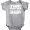 it's not sarcasm...to your stupidity Baby Onesie