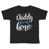 Daddy is my Hero Baby Boy Toddler T-shirt