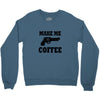 make me coffee Crewneck Sweatshirt