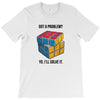 Got A Problem T-Shirt