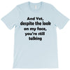 and yet despite the look T-Shirt