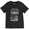 I Don't Need Therapy Just to Go Gardening V-Neck Tee