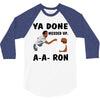 ya done messed up 3/4 Sleeve Shirt