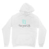 the good life Unisex Hoodie