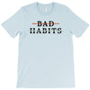 Bad Habits T-Shirt