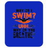 why do i swim why do you breath Mousepad
