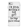 I Am Your Mothers Day Gift Dad Says You're Welcome iPhone 7 Case