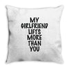 my girlfriend lifts more than you (2) Throw Pillow