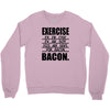exercise eggs are sides for bacon t shirt funny college tee shirt brea Crewneck Sweatshirt