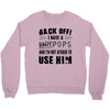 back off i have a crazy pops and i'm not afraid to user him Crewneck Sweatshirt