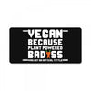 Vegan Because Plant Powered Badass Was Not an Offical Tittle Full License Plate