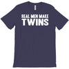real men make twins T-Shirt