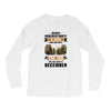 Never Underestimate A Man Who Watches The 100 And Was Born in December Long Sleeve Shirts