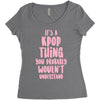 it's a kpop thing you probably wouldn't understand Women's Triblend Scoop T-shirt