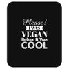 please i was vegan before it was cool Mousepad