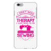 I Don't Need Therapy Just to Do Sewing iPhone 6/6s Plus Case