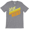 let's get weird T-Shirt