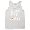 ok, but first coffee Tank Top