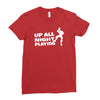 up all night playing battle gaming Ladies Fitted T-Shirt