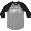 refusing to grow up since 1984 3/4 Sleeve Shirt