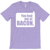 you had me at bacon T-Shirt