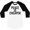 peace is cheaper awesome 3/4 Sleeve Shirt