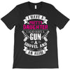 I Have A Pretty Daughter Gun A Shovel And An Alibi T-Shirt