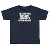 lets save time x Toddler T-shirt