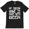 my indian name is runs with beer T-Shirt