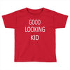 good looking kid Toddler T-shirt