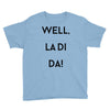 well, la di da Youth Tee